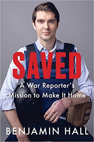 Cover of Saved: A War Reporter's Mission to Make It Home by Benjamin Hall