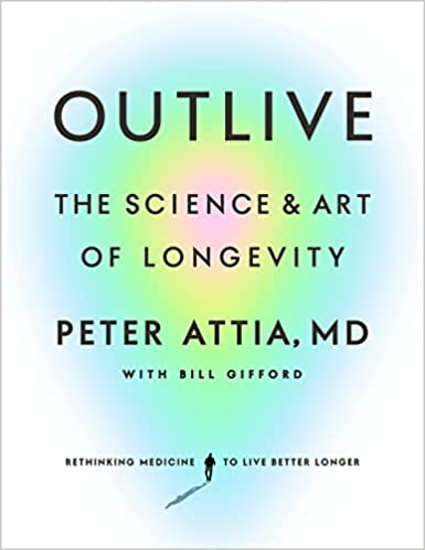 Cover of Outlive: The Science and Art of Longevity by Peter Attia MD