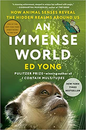 Cover of An Immense World: How Animal Senses Reveal the Hidden Realms Around Us by Ed Yong