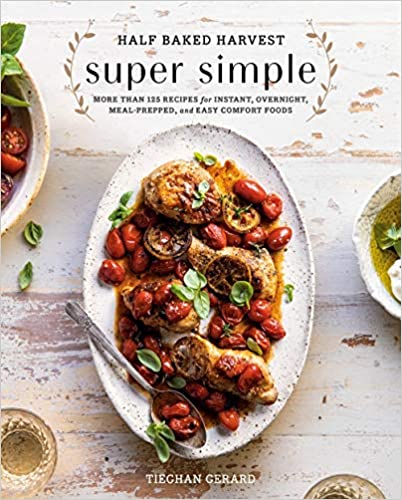 Cover of Half Baked Harvest Super Simple: More Than 125 Recipes for Instant, Overnight, Meal-Prepped, and Easy Comfort Foods: A Cookbook by Tieghan Gerard 