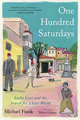 Cover of One Hundred Saturdays: Stella Levi and the Search for a Lost World by Michael Frank and Maira Kalman