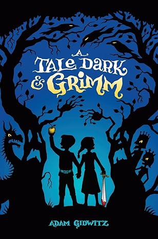 Cover of A Tale Dark & Grimm by Adam Gidwitz