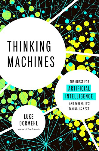 Cover of Thinking Machines : The Quest for Artificial Intelligence--and Where It's Taking Us Next by Luke Dormehl