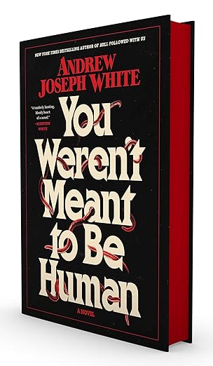 Hardcover of You Weren't Meant to Be Human by Andrew Joseph White with sprayed red edges