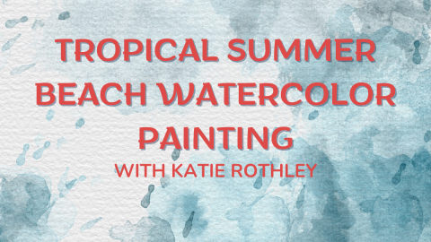 Tropical summer beach watercolor painting. With Katie Rothley.