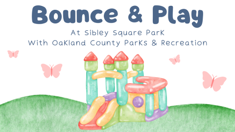 Bounce and Play at Sibley Square Park. With Oakland County Parks and Recreation.