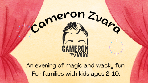 Cameron Zavara. An evening of magic and wacky fun. For families with kids ages 2-10.