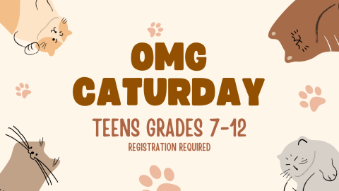 OMG Caturday. Teens in grades 7-12. Registration required.