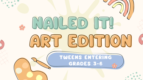Nailed It! Art Edition. For tweens entering grades 3-6.
