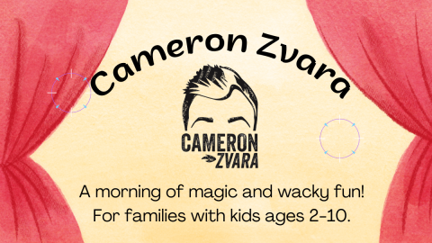 Cameron Zvara. A morning of magic and wacky fun. For families with kids ages 2-10.