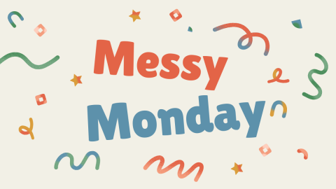 Messy Monday