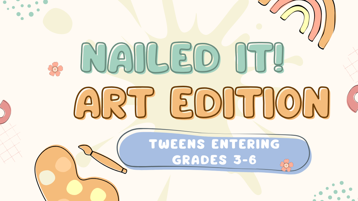 Nailed It! Art Edition. For tweens entering grades 3-6.