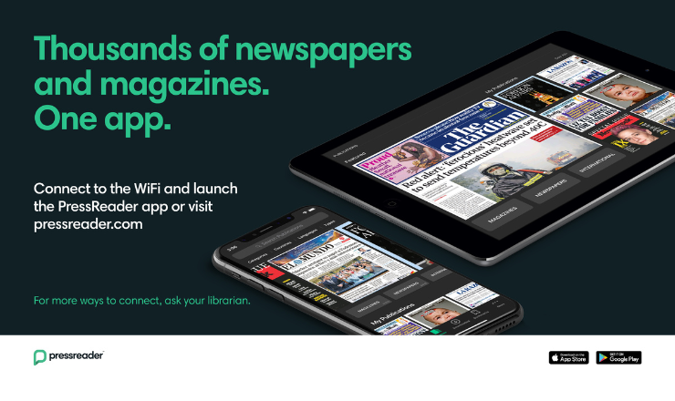 Thousands of newspapers and magazines. One app. Connect to the WiFi and launch the PressReader app or visit pressreader.com
