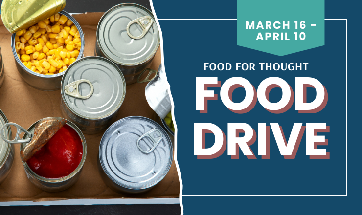 Food for Thought Food Drive. From March 16 through April 10