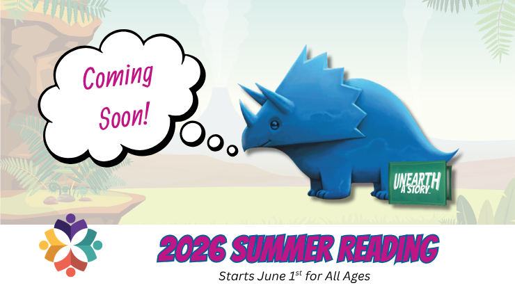 Coming Soon! 2026 Summer Reading Starts June 1st for all ages. Image features a blue dinosaur and the Unearth a Story theme logo